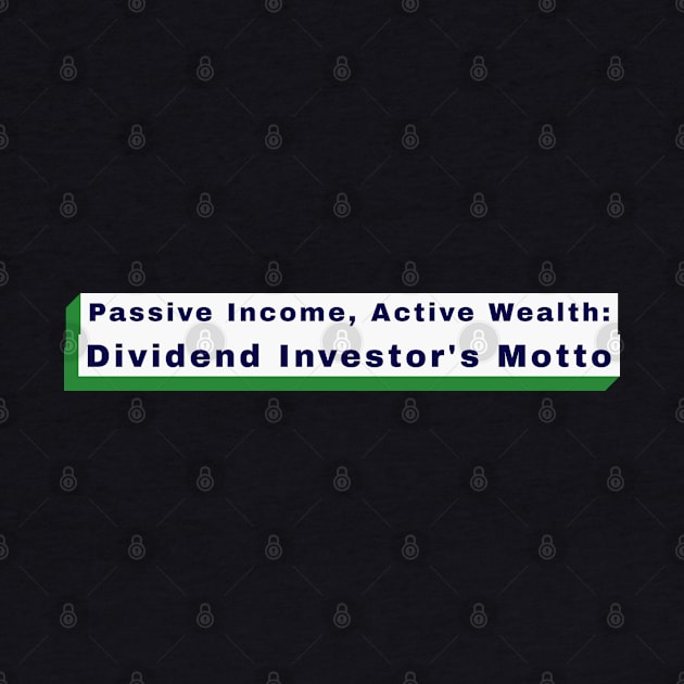 Passive Income, Active Wealth: Dividend Investor's Motto Dividend Investing by PrintVerse Studios